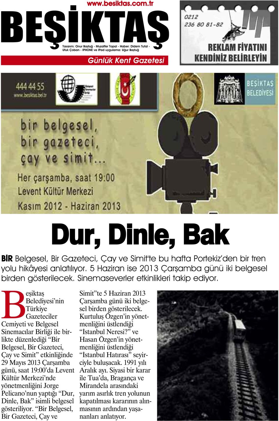 Beşiktaş Belediyesi nin Türkiye Gazeteciler Cemiyeti ve Belgesel Sinemacılar Birliği ile birlikte düzenlediği Bir Belgesel, Bir Gazeteci, Çay ve Simit etkinliğinde 29 Mayıs 2013 Çarşamba günü, saat