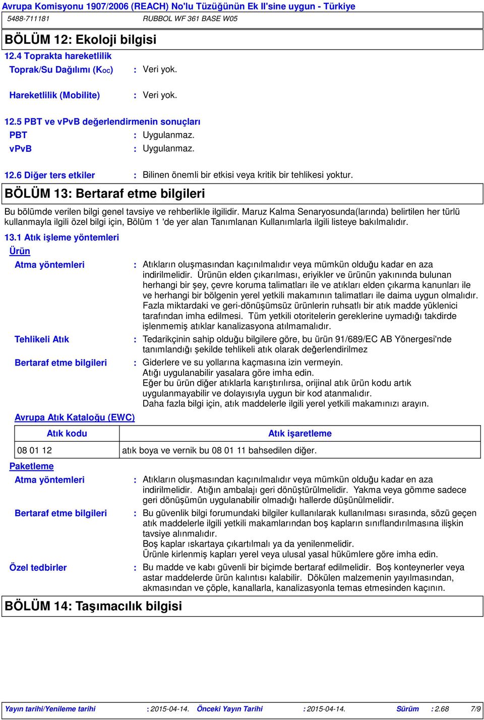 Maruz Kalma Senaryosunda(larında) belirtilen her türlü kullanmayla ilgili özel bilgi için, Bölüm 1 'de yer alan Tanımlanan Kullanımlarla ilgili listeye bakılmalıdır. 13.