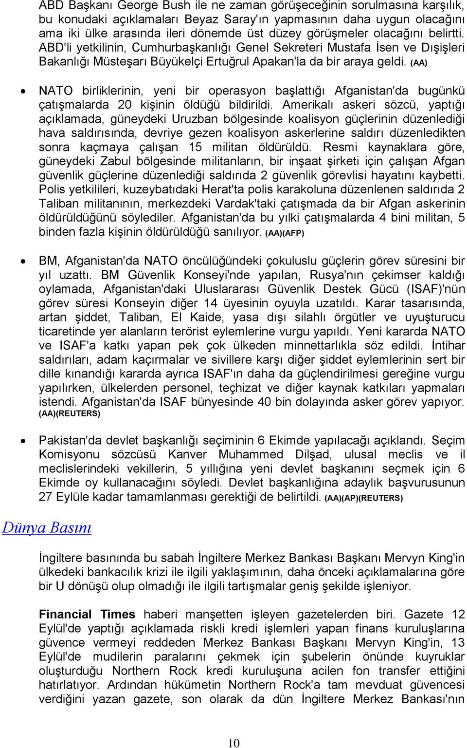 (AA) NATO birliklerinin, yeni bir operasyon başlattığı Afganistan'da bugünkü çatışmalarda 20 kişinin öldüğü bildirildi.