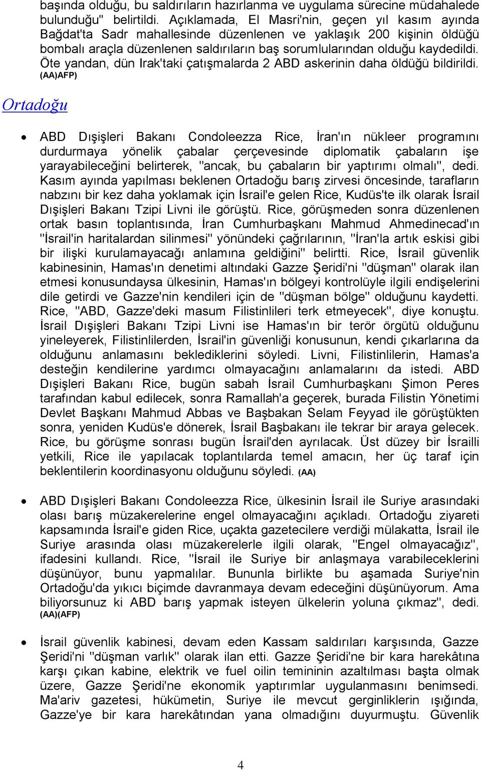 Öte yandan, dün Irak'taki çatışmalarda 2 ABD askerinin daha öldüğü bildirildi.