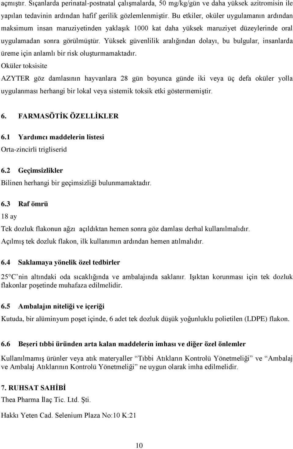 Yüksek güvenlilik aralığından dolayı, bu bulgular, insanlarda üreme için anlamlı bir risk oluşturmamaktadır.