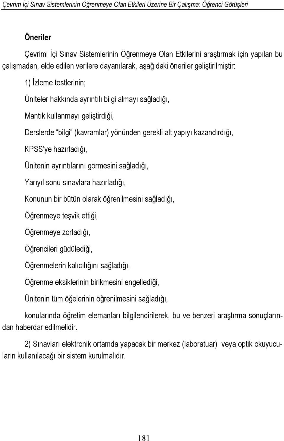 (kavramlar) yönünden gerekli alt yapıyı kazandırdığı, KPSS ye hazırladığı, Ünitenin ayrıntılarını görmesini sağladığı, Yarıyıl sonu sınavlara hazırladığı, Konunun bir bütün olarak öğrenilmesini