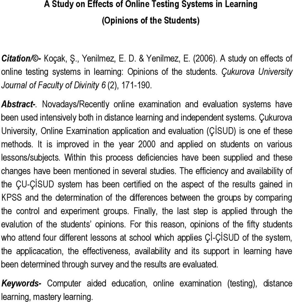 Novadays/Recently online examination and evaluation systems have been used intensively both in distance learning and independent systems.