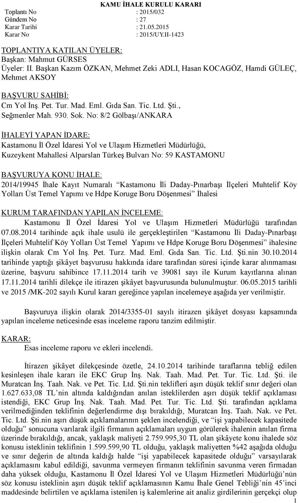 No: 8/2 Gölbaşı/ANKARA İHALEYİ YAPAN İDARE: Kastamonu İl Özel İdaresi Yol ve Ulaşım Hizmetleri Müdürlüğü, Kuzeykent Mahallesi Alparslan Türkeş Bulvarı No: 59 KASTAMONU BAŞVURUYA KONU İHALE: