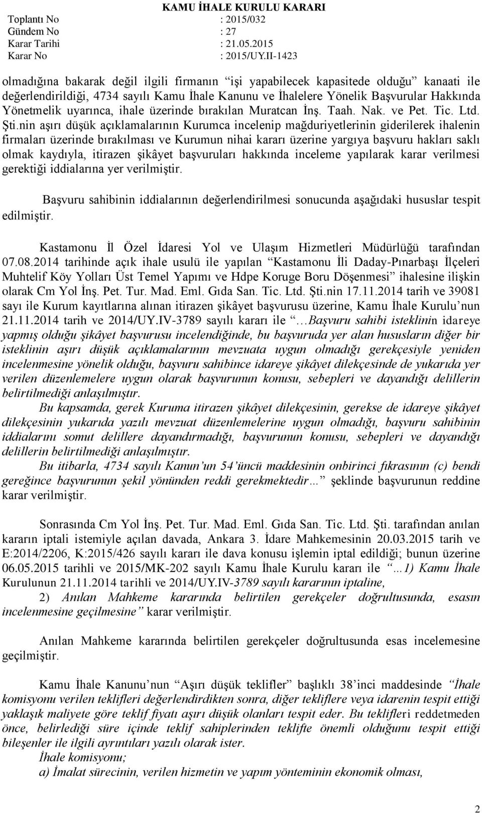 nin aşırı düşük açıklamalarının Kurumca incelenip mağduriyetlerinin giderilerek ihalenin firmaları üzerinde bırakılması ve Kurumun nihai kararı üzerine yargıya başvuru hakları saklı olmak kaydıyla,