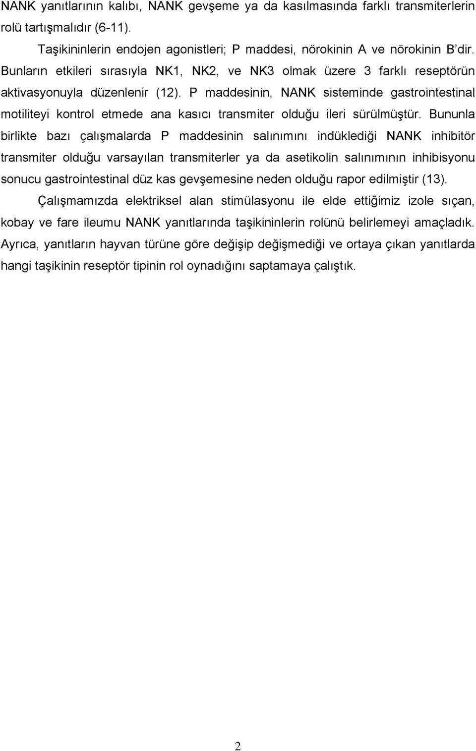 P maddesinin, NANK sisteminde gastrointestinal motiliteyi kontrol etmede ana kasıcı transmiter olduğu ileri sürülmüştür.