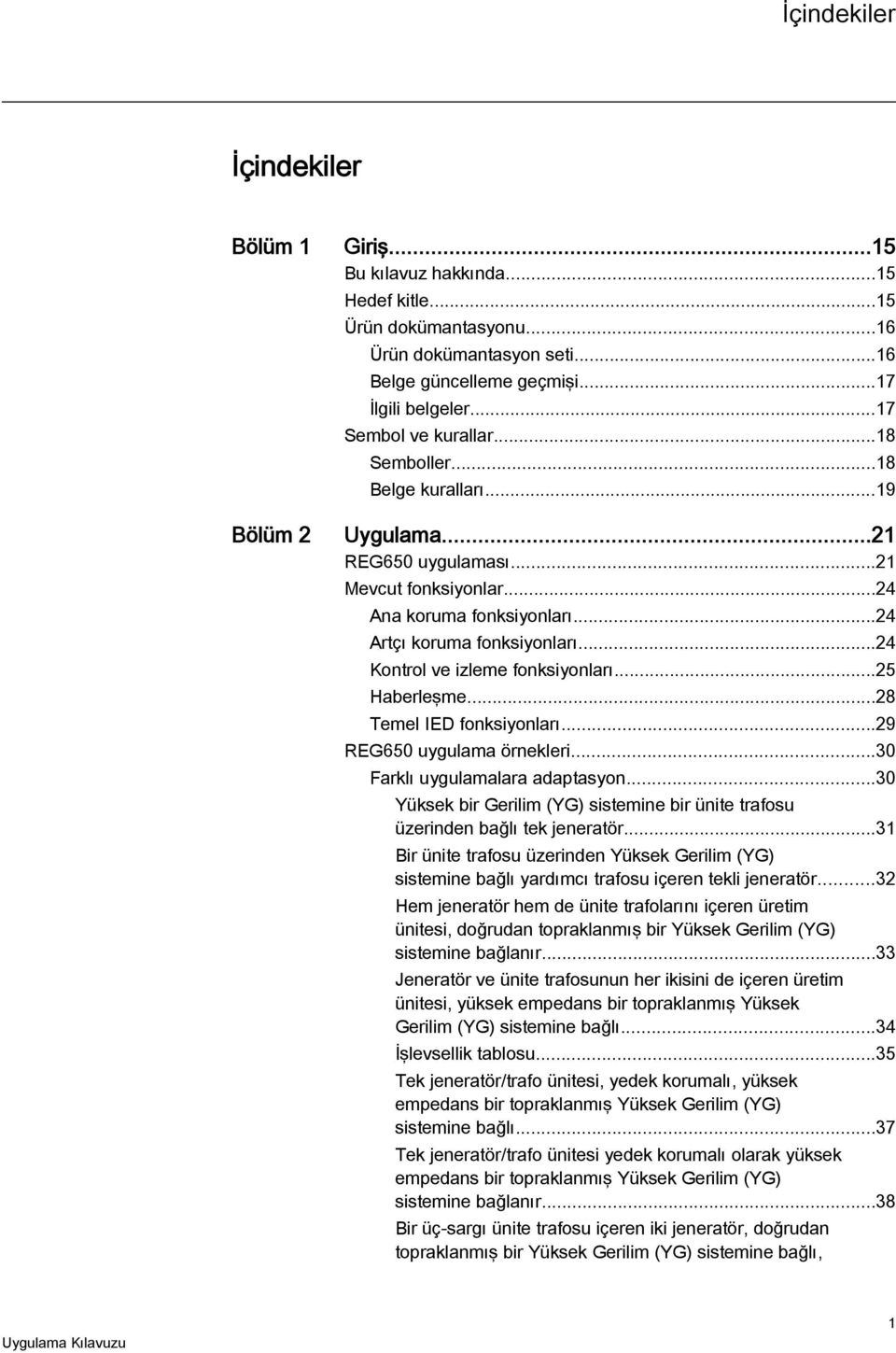 ..24 Kontrol ve izleme fonksiyonları...25 Haberleşme...28 Temel IED fonksiyonları...29 REG650 uygulama örnekleri...30 Farklı uygulamalara adaptasyon.