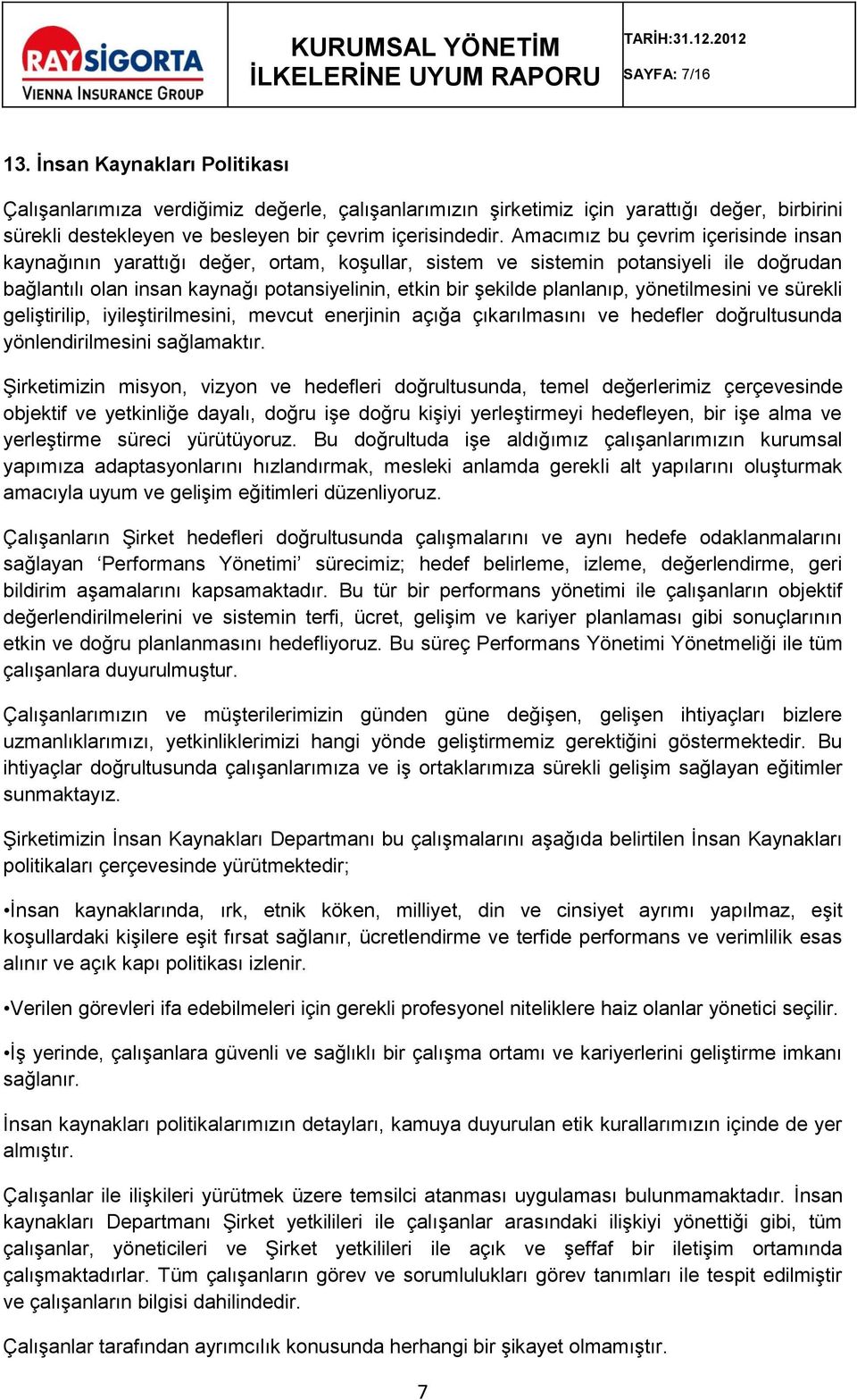 yönetilmesini ve sürekli geliştirilip, iyileştirilmesini, mevcut enerjinin açığa çıkarılmasını ve hedefler doğrultusunda yönlendirilmesini sağlamaktır.