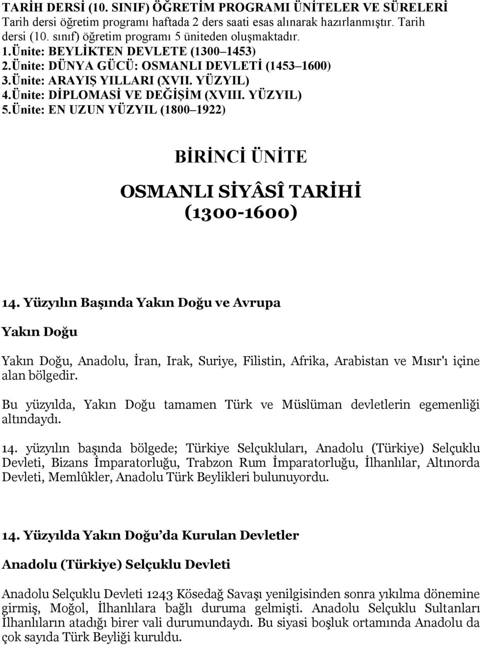 Ünite: DĠPLOMASĠ VE DEĞĠġĠM (XVIII. YÜZYIL) 5.Ünite: EN UZUN YÜZYIL (1800 1922) BĠRĠNCĠ ÜNĠTE OSMANLI SĠYÂSÎ TARĠHĠ (1300-1600) 14.