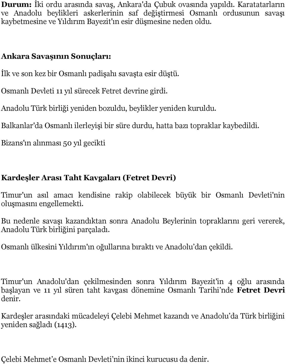 Ankara SavaĢının Sonuçları: İlk ve son kez bir Osmanlı padişahı savaşta esir düştü. Osmanlı Devleti 11 yıl sürecek Fetret devrine girdi.