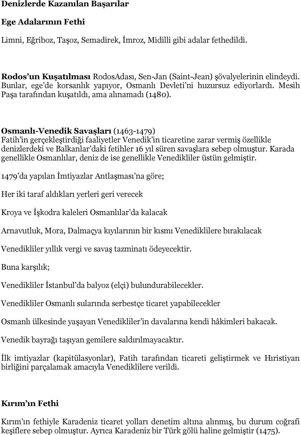 Mesih Paşa tarafından kuşatıldı, ama alınamadı (1480).