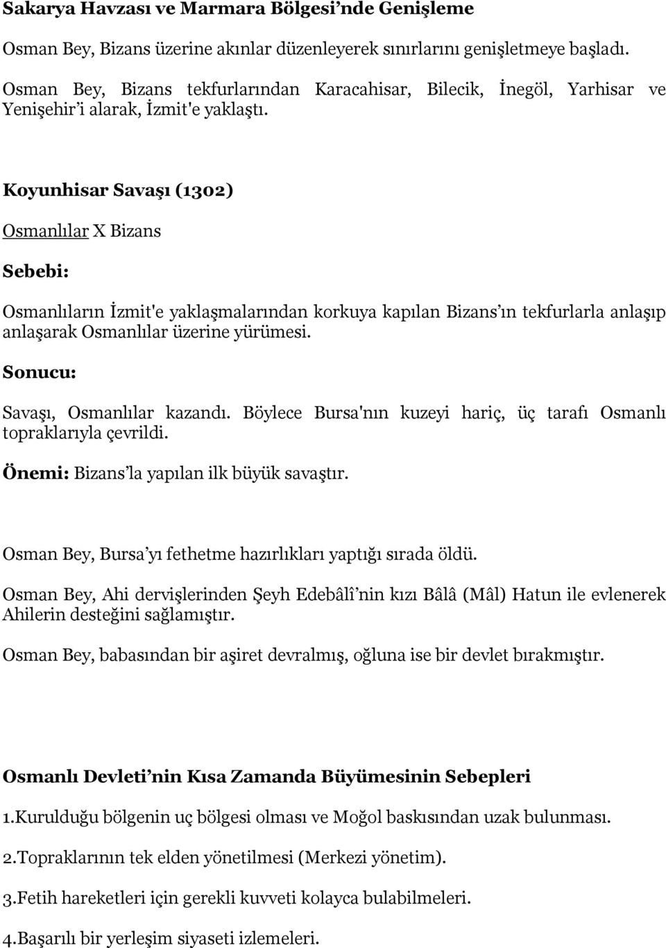 Koyunhisar SavaĢı (1302) Osmanlılar X Bizans Sebebi: Osmanlıların İzmit'e yaklaşmalarından korkuya kapılan Bizans ın tekfurlarla anlaşıp anlaşarak Osmanlılar üzerine yürümesi.