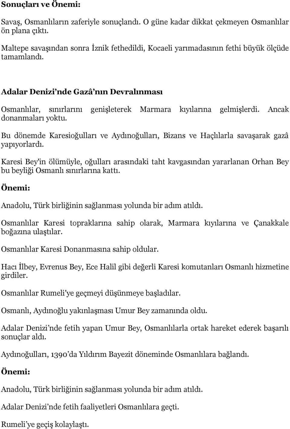 Adalar Denizi nde Gazâ nın Devralınması Osmanlılar, sınırlarını genişleterek Marmara kıyılarına gelmişlerdi. Ancak donanmaları yoktu.