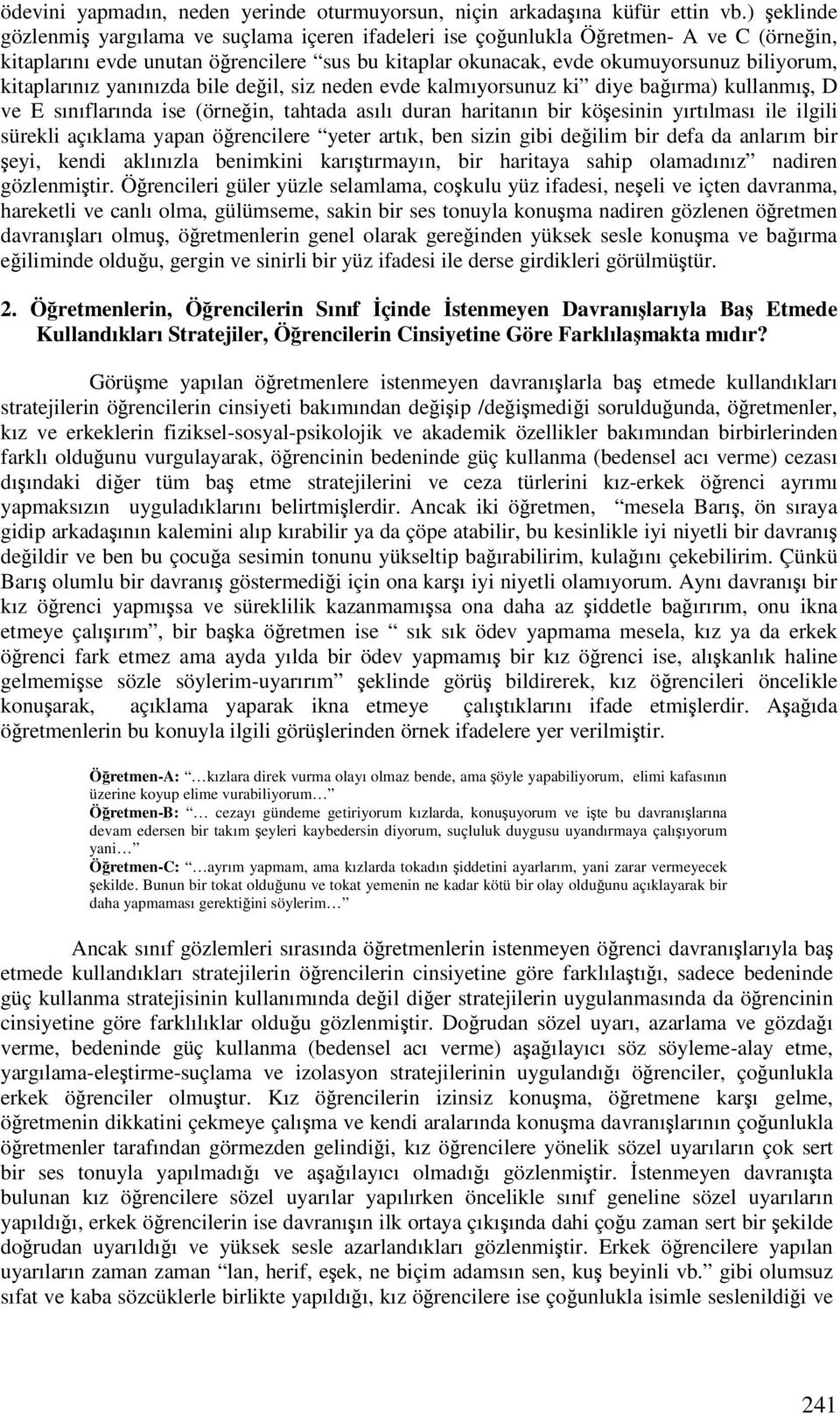 yanınızda bile deil, siz neden evde kalmıyorsunuz ki diye baırma) kullanmı, D ve E sınıflarında ise (örnein, tahtada asılı duran haritanın bir köesinin yırtılması ile ilgili sürekli açıklama yapan