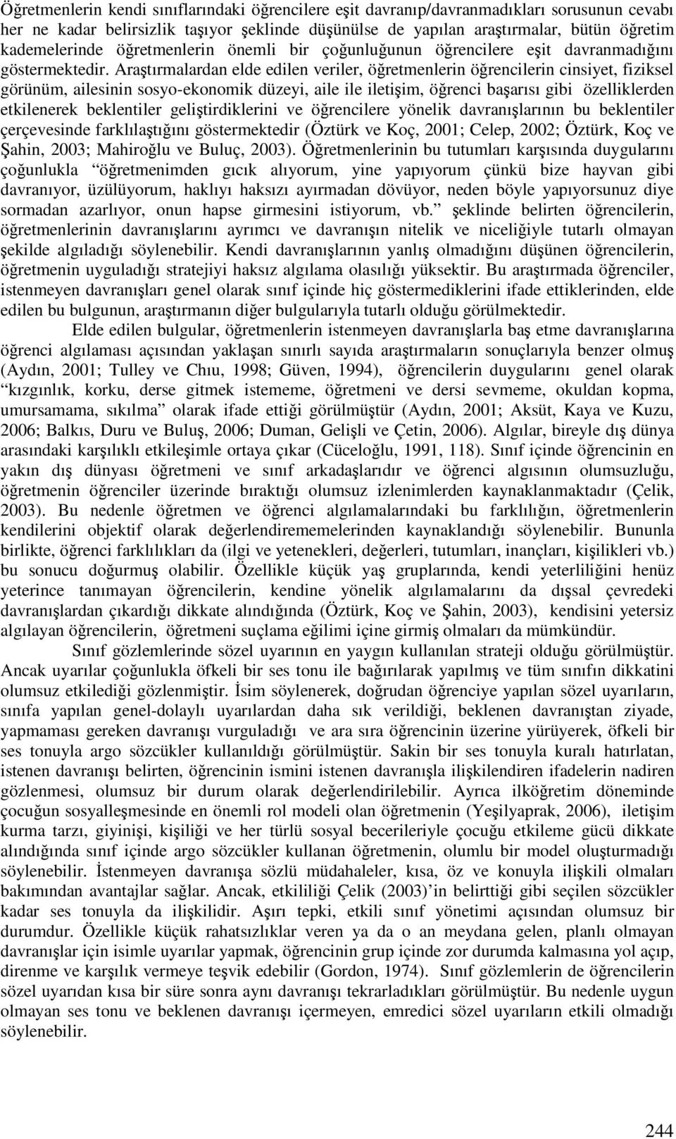 Aratırmalardan elde edilen veriler, öretmenlerin örencilerin cinsiyet, fiziksel görünüm, ailesinin sosyo-ekonomik düzeyi, aile ile iletiim, örenci baarısı gibi özelliklerden etkilenerek beklentiler