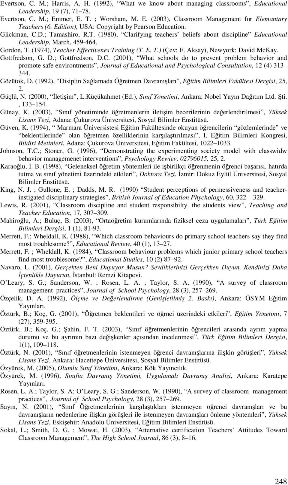 (1974), Teacher Effectivenes Training (T. E. T.) (Çev: E. Aksay), Newyork: David McKay. Gottfredson, G. D.; Gottfredson, D.C.