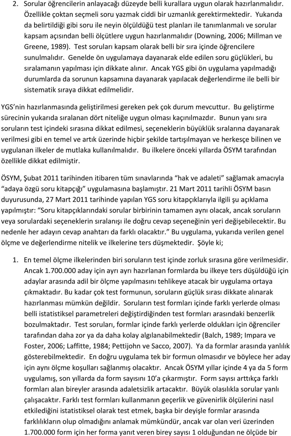 Test soruları kapsam olarak belli bir sıra içinde öğrencilere sunulmalıdır. Genelde ön uygulamaya dayanarak elde edilen soru güçlükleri, bu sıralamanın yapılması için dikkate alınır.