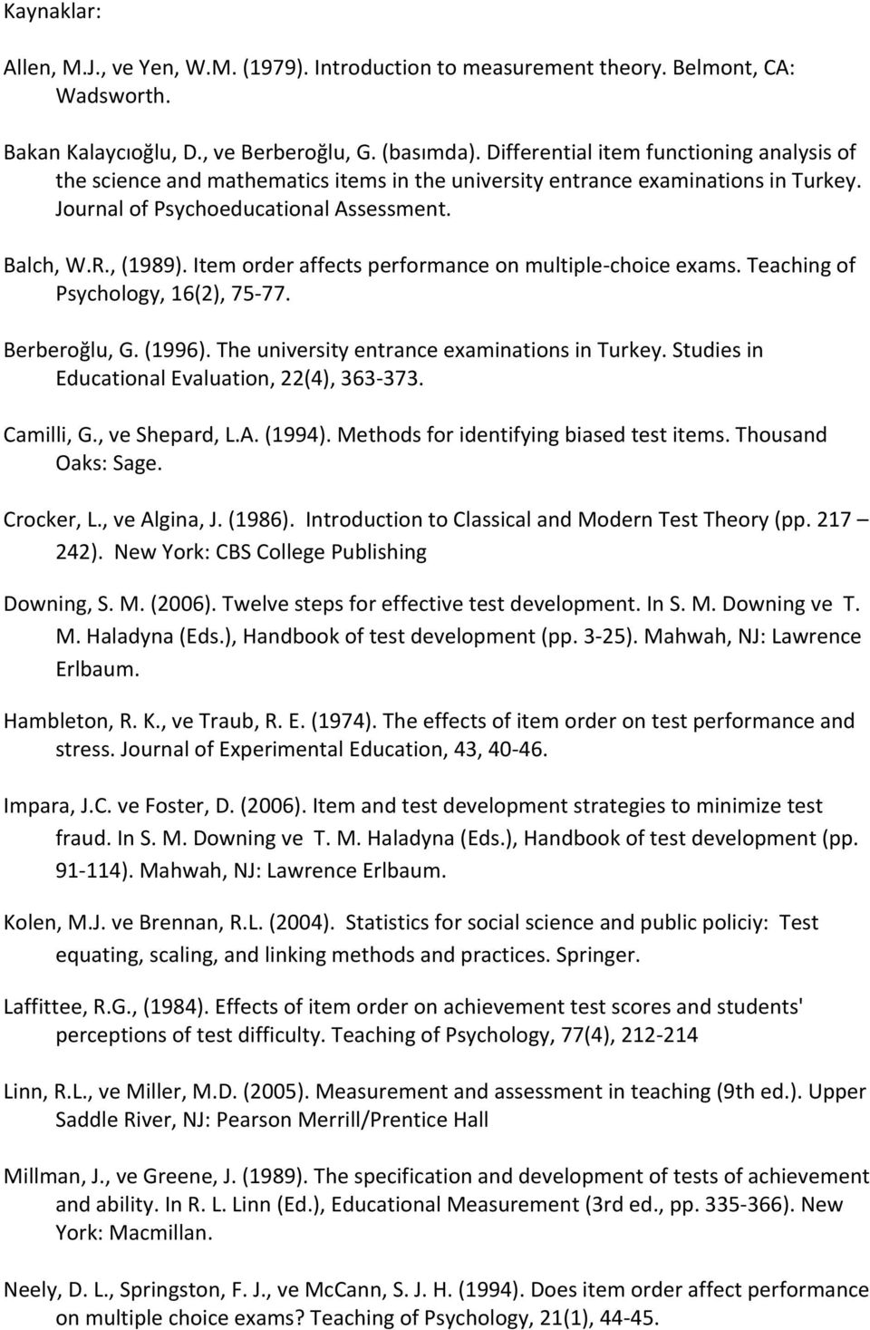 Item order affects performance on multiple-choice exams. Teaching of Psychology, 16(2), 75-77. Berberoğlu, G. (1996). The university entrance examinations in Turkey.