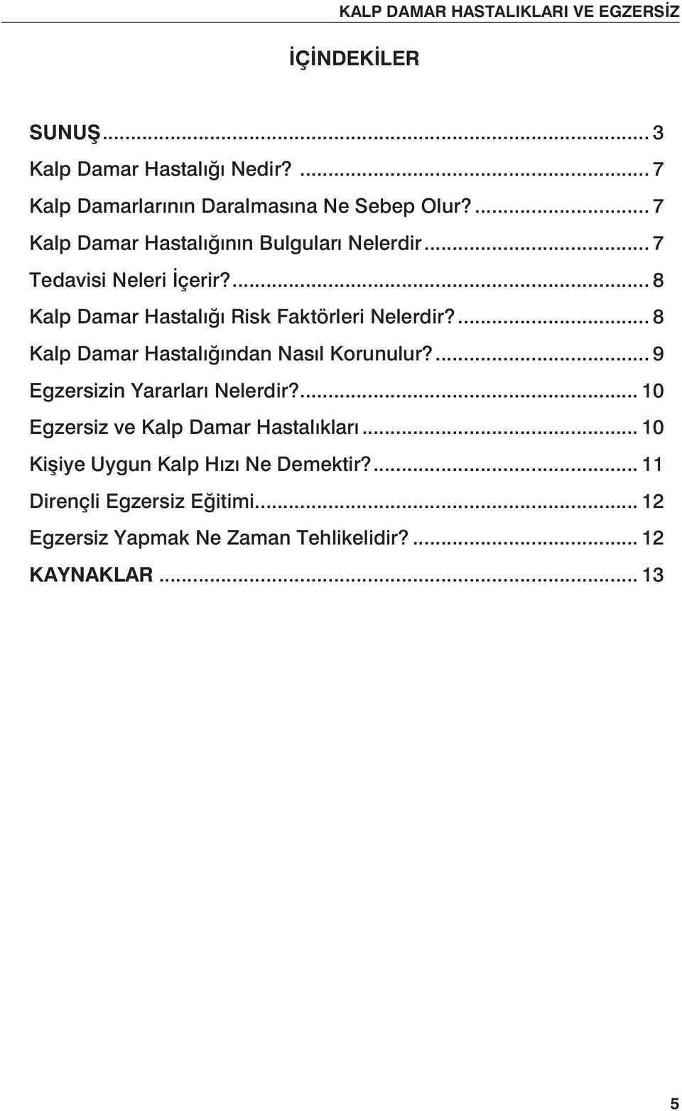 ... 8 Kalp Damar Hastalığından Nasıl Korunulur?... 9 Egzersizin Yararları Nelerdir?... 10 Egzersiz ve Kalp Damar Hastalıkları.