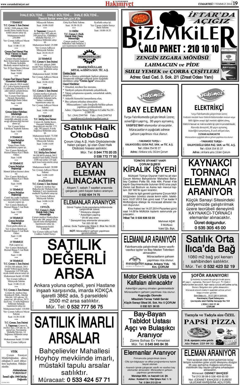 ) Saat: 10.00 Çorum Özel Ýdaresi Destek Hizmetleri Müdürlüðü 36 ay süreyle 2014 model 4+1 yolcu taþýma kapasiteli 12 adet araç kiralama ve 10 adet sürücü çalýþtýrýlmasý hizmet alýmý iþi.