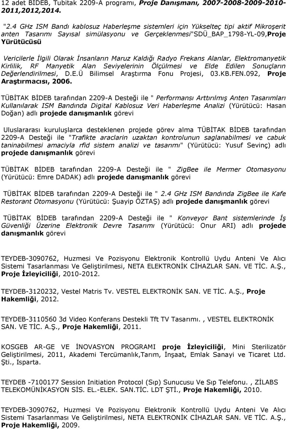 İnsanların Maruz Kaldığı Radyo Frekans Alanlar, Elektromanyetik Kirlilik, RF Manyetik Alan Seviyelerinin Ölçülmesi ve Elde Edilen Sonuçların Değerlendirilmesi, D.E.Ü Bilimsel Araştırma Fonu Projesi, 03.