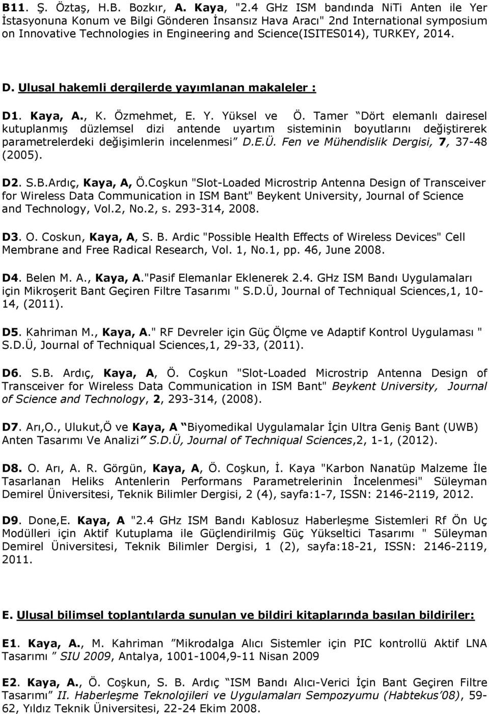 2014. D. Ulusal hakemli dergilerde yayımlanan makaleler : D1. Kaya, A., K. Özmehmet, E. Y. Yüksel ve Ö.