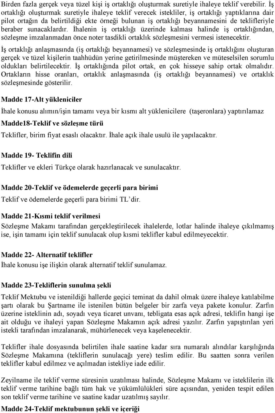 beraber sunacaklardır. İhalenin iş ortaklığı üzerinde kalması halinde iş ortaklığından, sözleşme imzalanmadan önce noter tasdikli ortaklık sözleşmesini vermesi istenecektir.