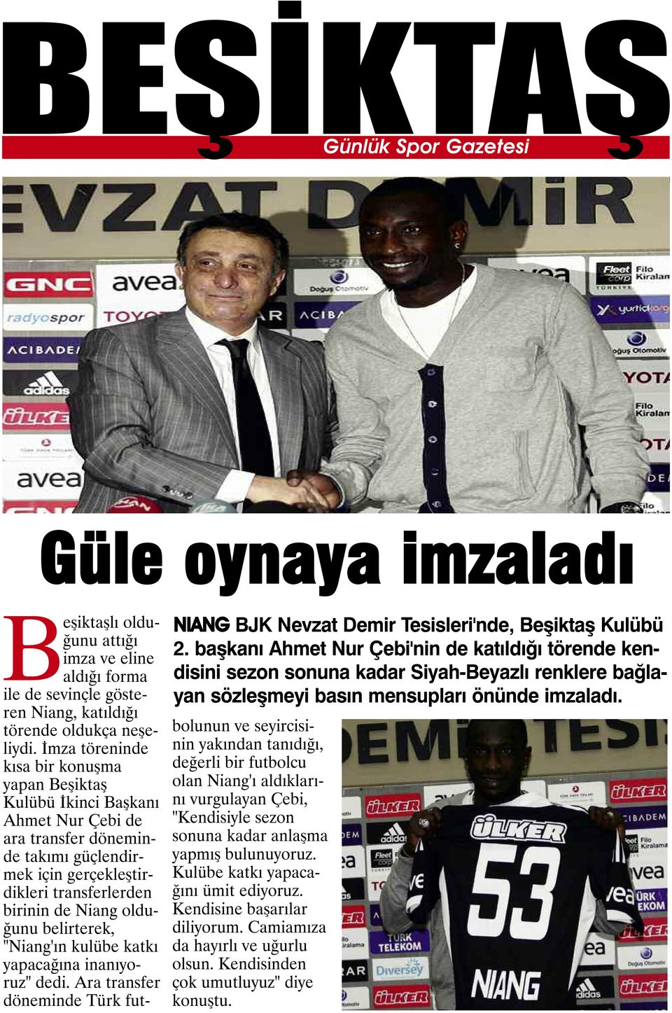 Beşiktaşlı olduğunu attığı imza ve eline aldığı forma ile de sevinçle gösteren Niang, katıldığı törende oldukça neşeliydi.