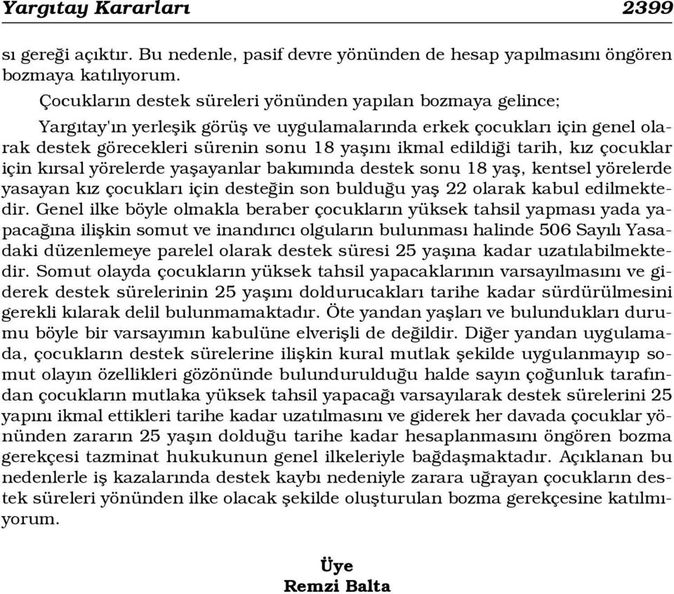 tarih, k z çocuklar için k rsal yörelerde yaflayanlar bak m nda destek sonu 18 yafl, kentsel yörelerde yasayan k z çocuklar için deste in son buldu u yafl 22 olarak kabul edilmektedir.