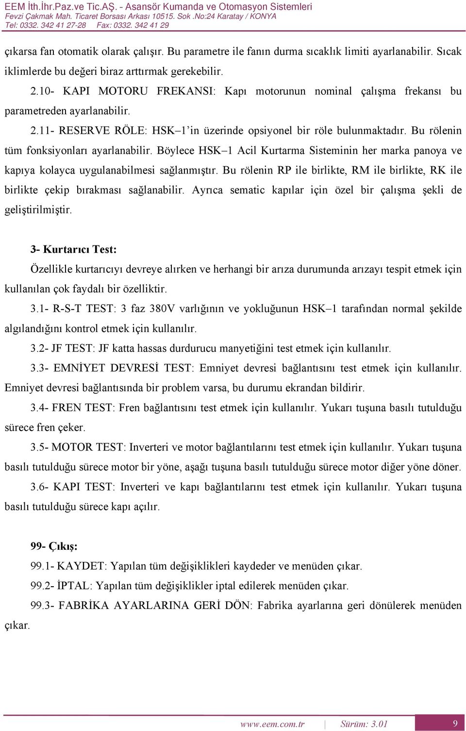 2.11 RSRV RÖL: SK 1 in üzerinde opsiyonel bir röle bulunmaktadır. u rölenin tüm fonksiyonları ayarlanabilir.