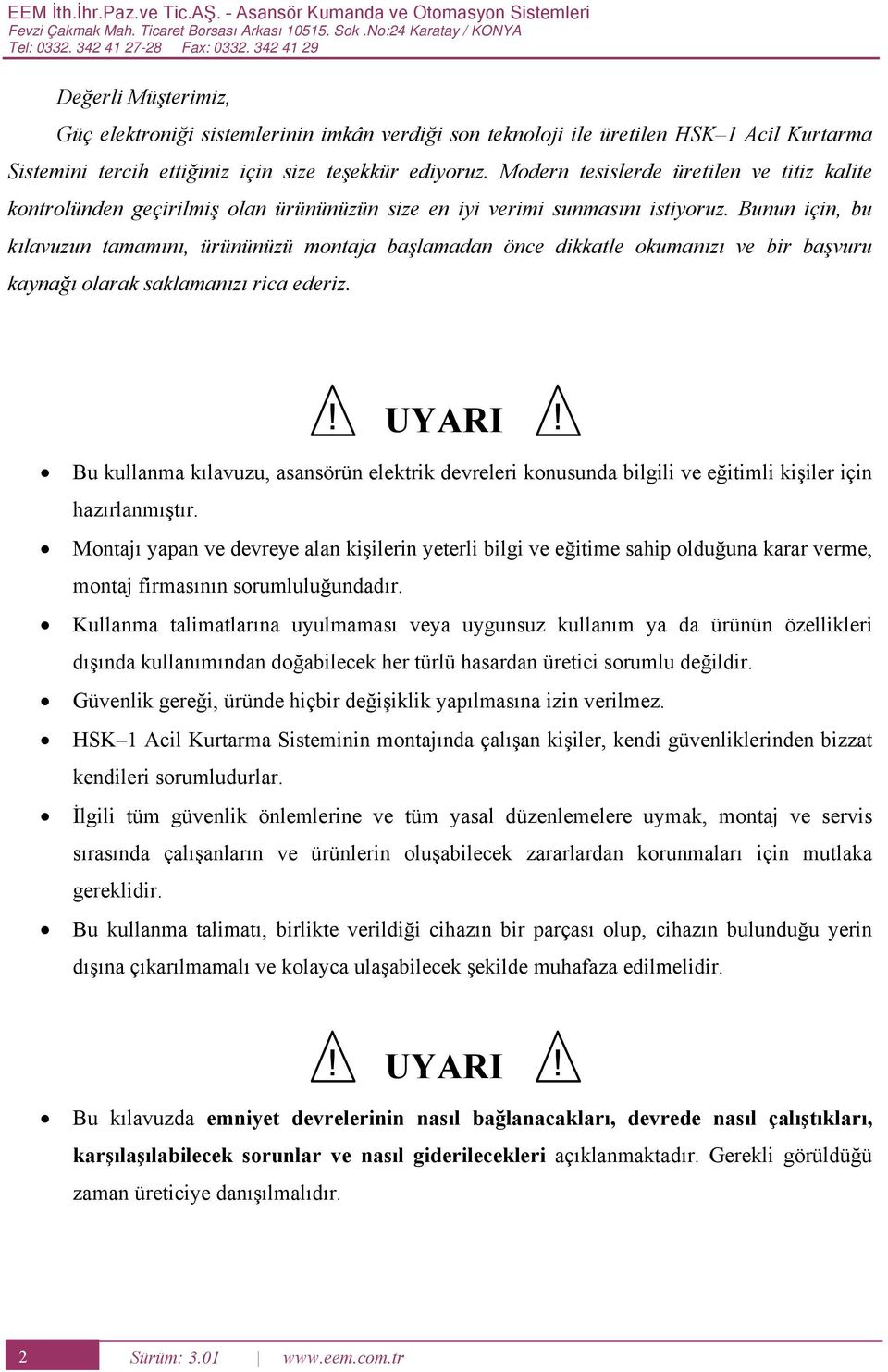 Modern tesislerde üretilen ve titiz kalite kontrolünden geçirilmiş olan ürününüzün size en iyi verimi sunmasını istiyoruz.