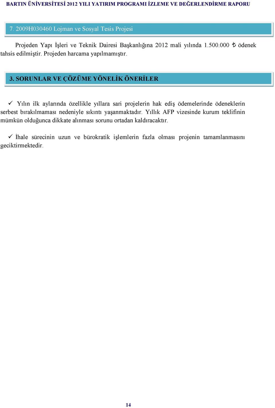 SORUNLAR VE ÇÖZÜME YÖNELİK ÖNERİLER S Yılın ilk aylarında özellikle yıllara sari projelerin hak ediş ödemelerinde ödeneklerin serbest