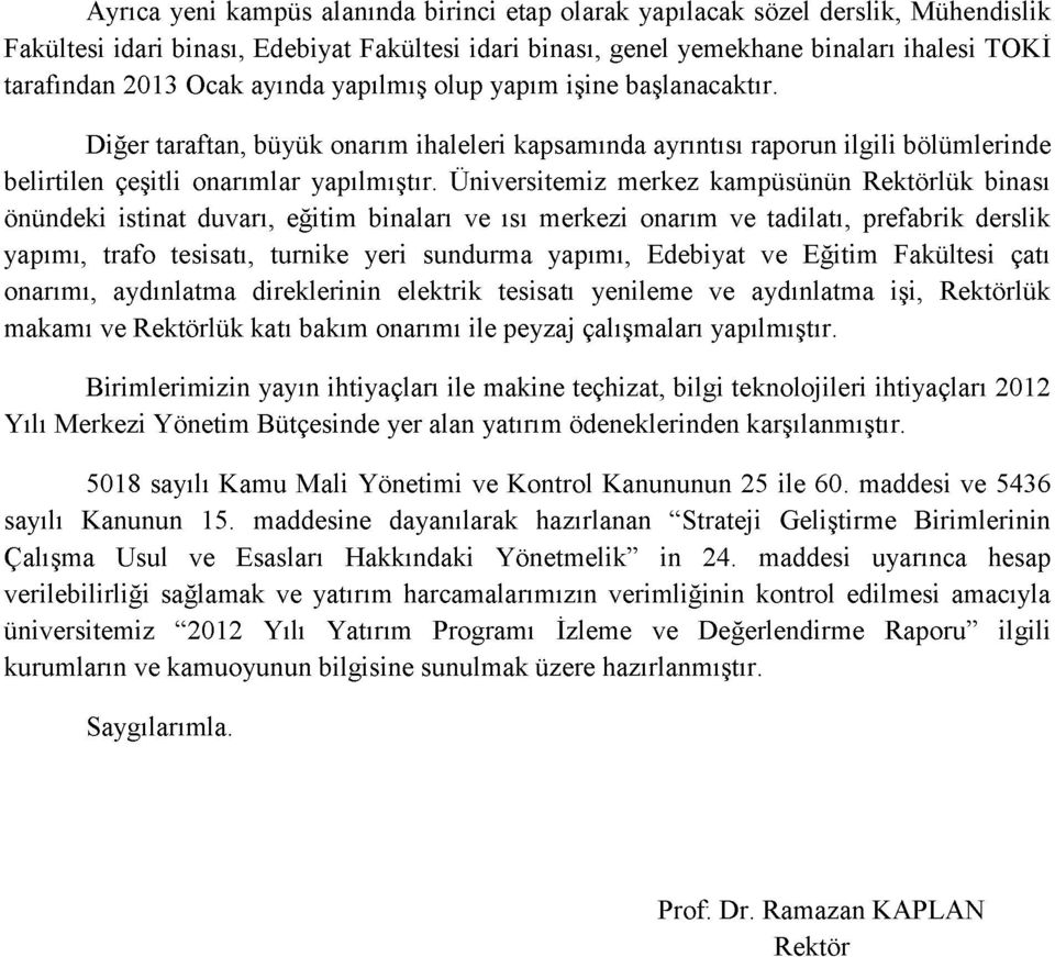 Üniversitemiz merkez kampüsünün Rektörlük binası önündeki istinat duvarı, eğitim binaları ve ısı merkezi onarım ve tadilatı, prefabrik derslik yapımı, trafo tesisatı, turnike yeri sundurma yapımı,