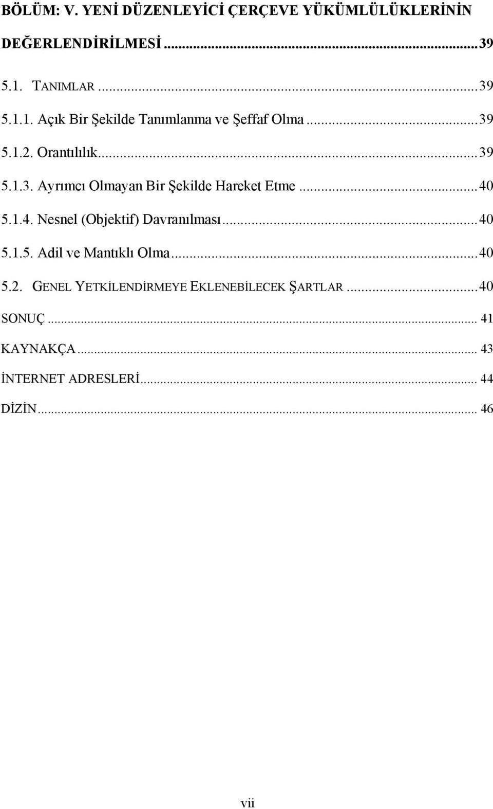 ..40 5.1.4. Nesnel (Objektif) Davranılması...40 5.1.5. Adil ve Mantıklı Olma...40 5.2.