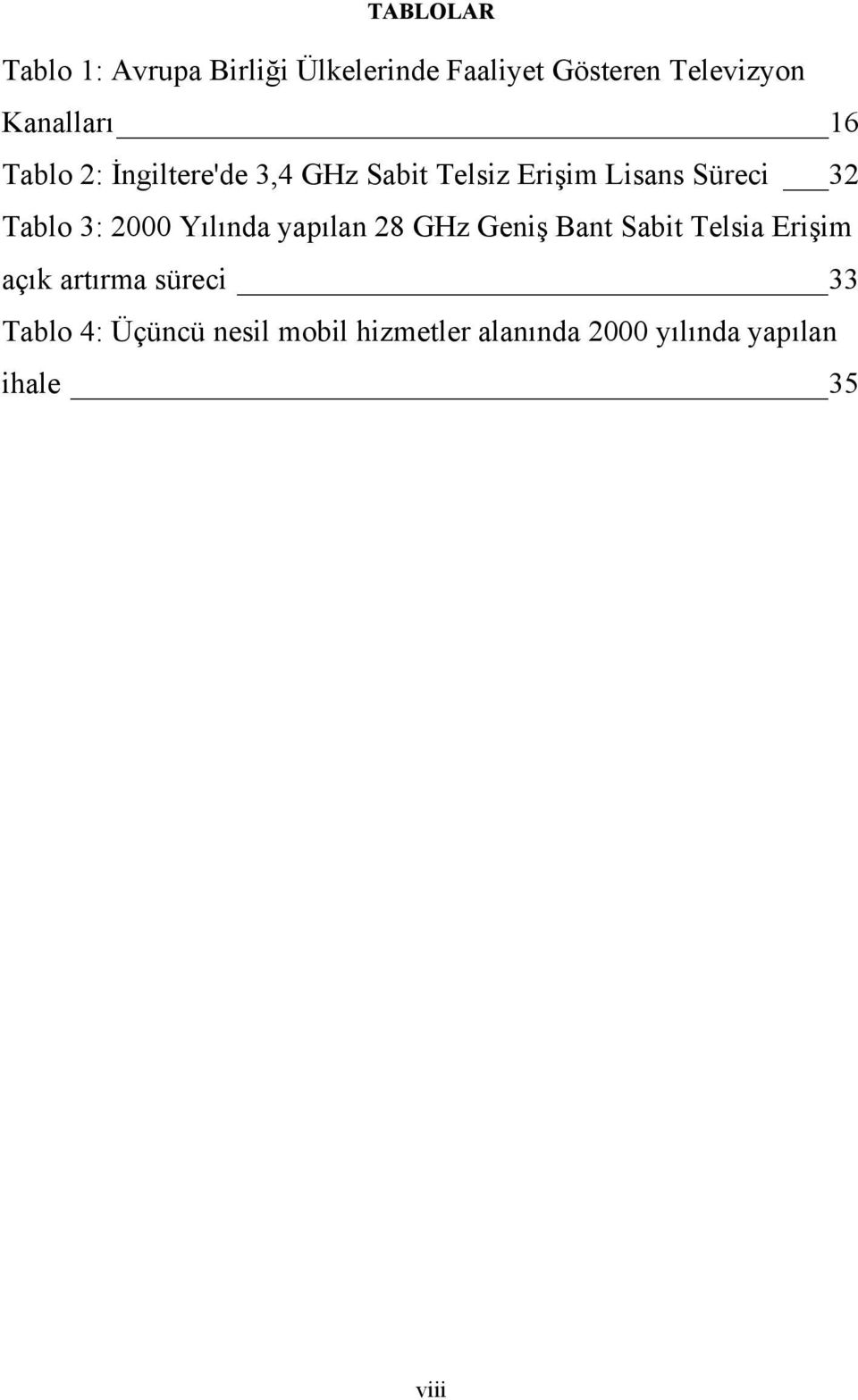 Tablo 3: 2000 Yılında yapılan 28 GHz Geniş Bant Sabit Telsia Erişim açık artırma