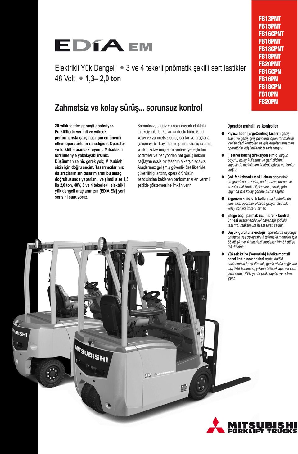 Forkliftlerin verimli ve yüksek performansta çalışması için en önemli etken operatörlerin rahatlığıdır. Operatör ve forklift arasındaki uyumu forkliftleriyle yakalayabilirsiniz.