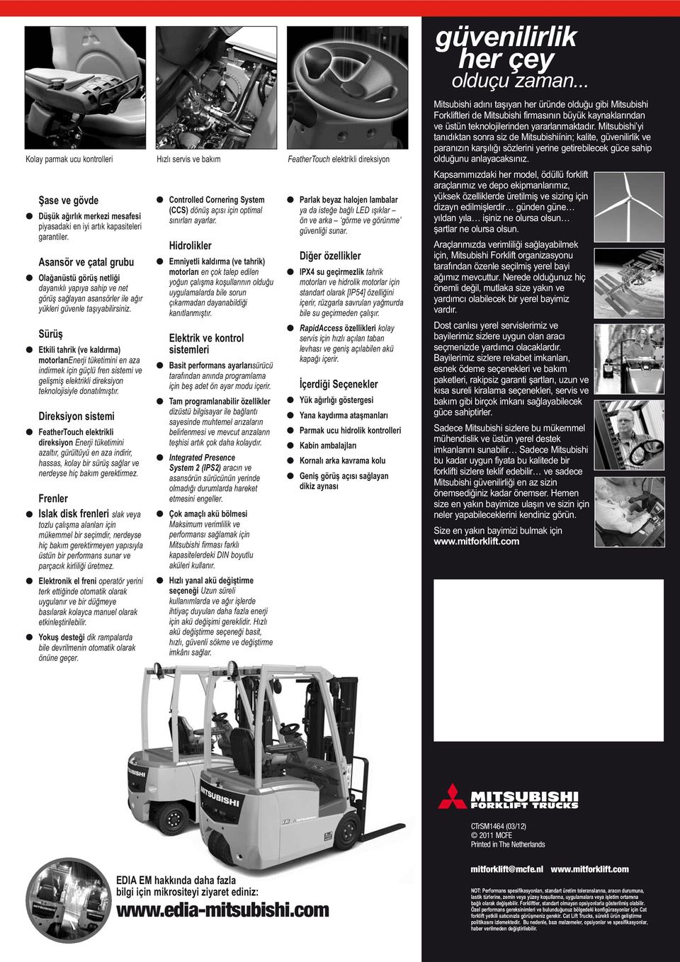 Sürüş Etkili tahrik (ve kaldırma) motorlarıenerji tüketimini en aza indirmek için güçlü fren sistemi ve gelişmiş elektrikli direksiyon teknolojisiyle donatılmıştır.