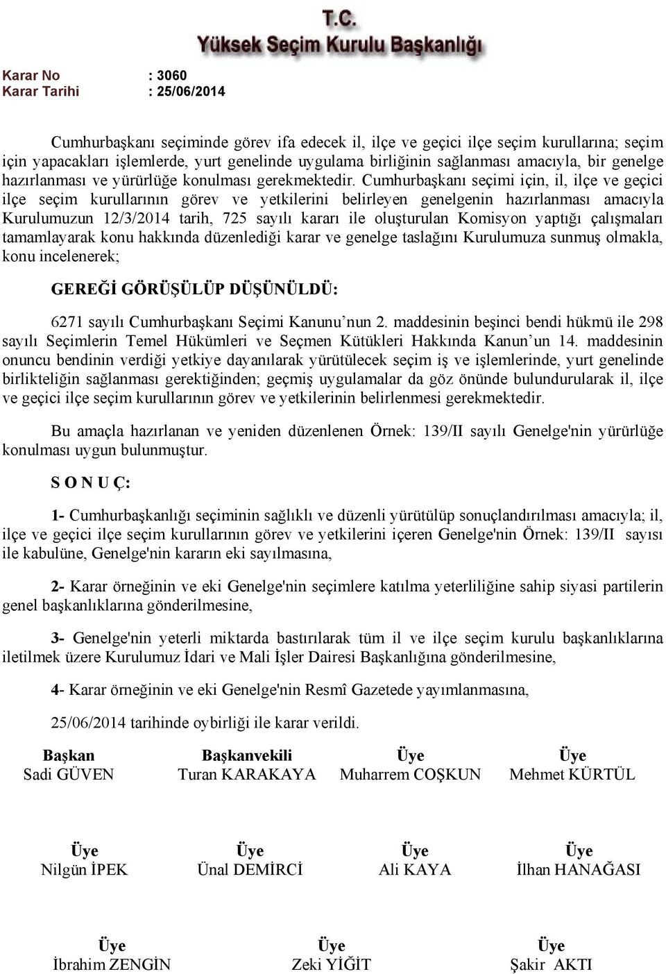 Cumhurbaşkanı seçimi için, il, ilçe ve geçici ilçe seçim kurullarının görev ve yetkilerini belirleyen genelgenin hazırlanması amacıyla Kurulumuzun 12/3/2014 tarih, 725 sayılı kararı ile oluşturulan