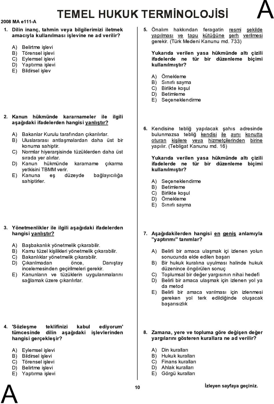 733) Yukarıda verilen yasa hükmünde altı çizili ifadelerde ne tür bir düzenleme biçimi kullanılmıştır? ) Örnekleme ) Sınırlı sayma C) irlikte koşul D) etimleme E) Seçeneklendirme 2.