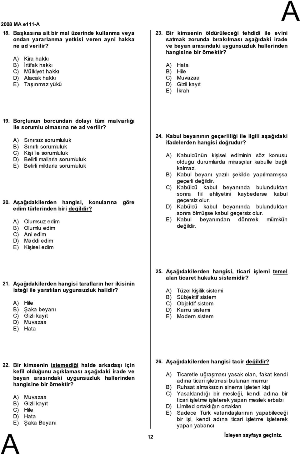 ) Hata ) Hile C) Muvazaa D) Gizil kayıt E) İkrah 19. 20. orçlunun borcundan dolayı tüm malvarlığı ile sorumlu olmasına ne ad verilir?