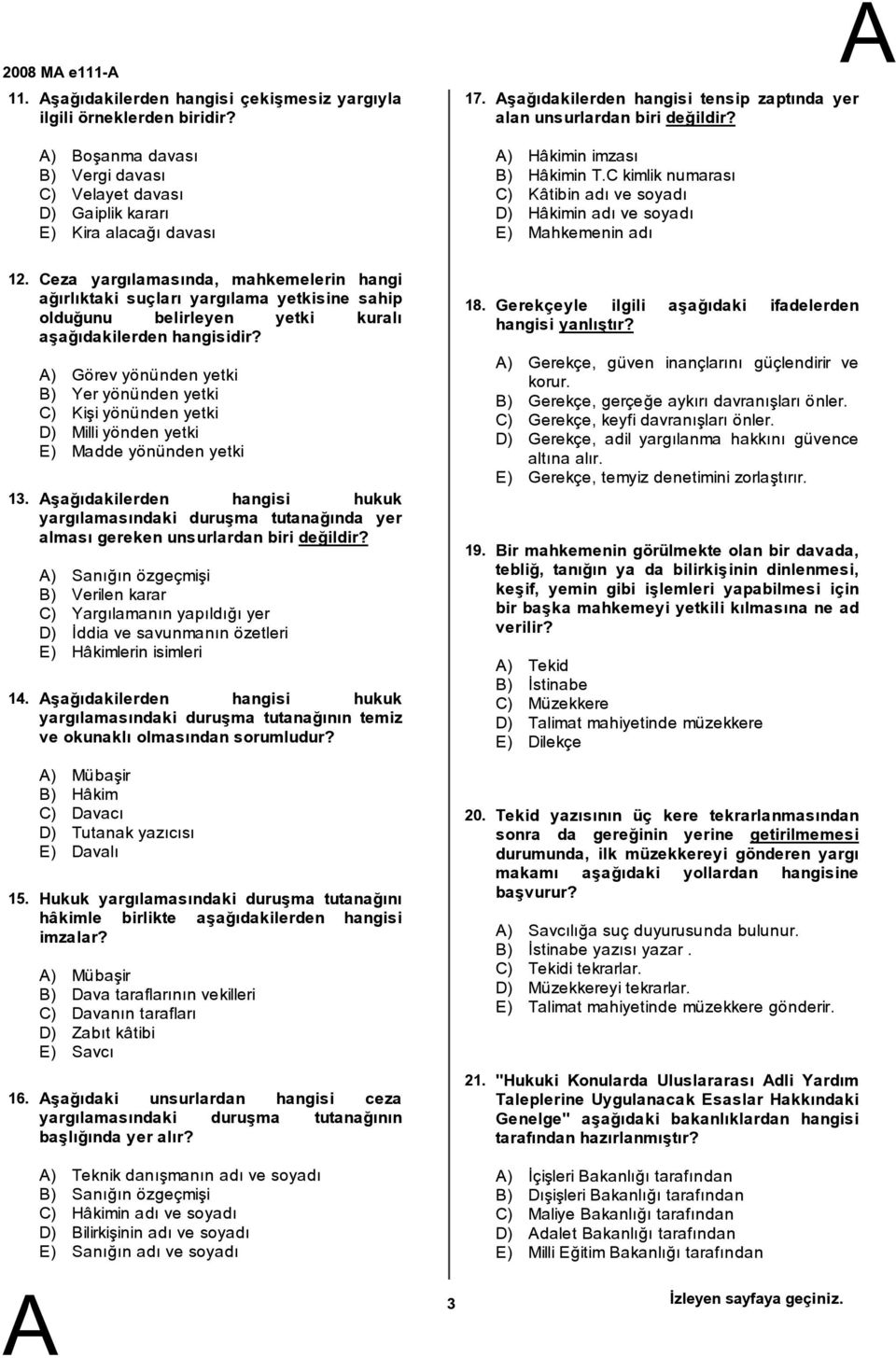 15. 16. Ceza yargılamasında, mahkemelerin hangi ağırlıktaki suçları yargılama yetkisine sahip olduğunu belirleyen yetki kuralı aşağıdakilerden hangisidir?