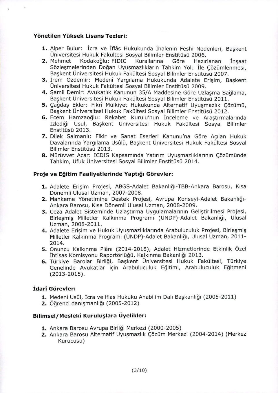 trem Ozdemir: MedenI Yargilama Hukukunda Adalete Eriim, Bakent Universitesi Hukuk Fakültesi Sosyal Bilimler Enstitüsü 2009. 4.