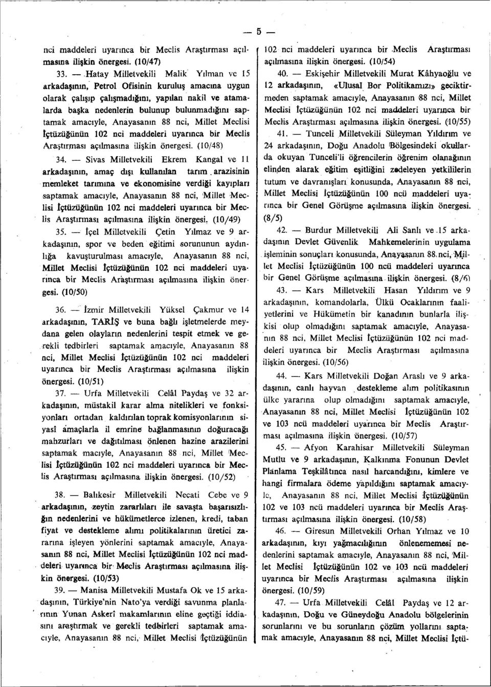 amacıyle, Anayasanın 88 nci, Millet Meclisi içtüzüğünün 102 nci maddeleri uyarınca bir Meclis Araştırması açılmasına ilişkin önergesi. (10/48) 34.