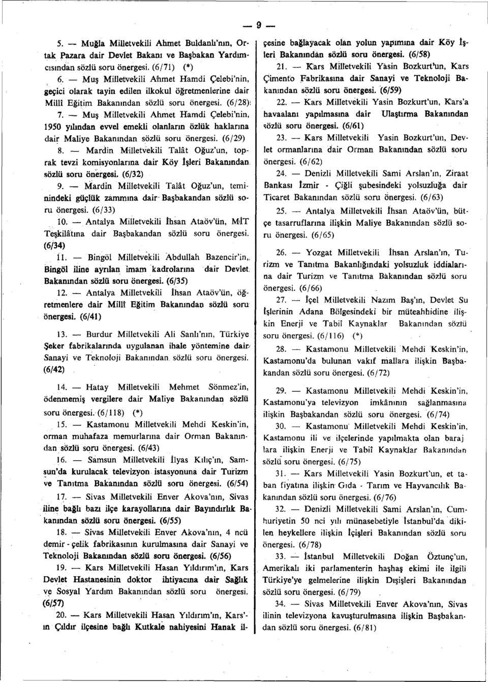 Muş Milletvekili Ahmet Hamdi Çelebi'nin, 1950 yılından evvel emekli olanların özlük haklarına dair Maliye Bakanından sözlü soru önergesi. (6/29) 8.