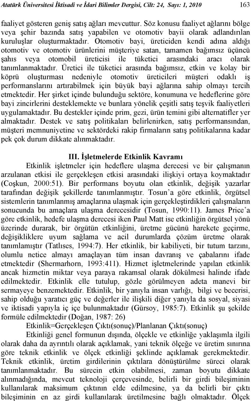 Otomotiv bayi, üreticiden kendi adına aldığı otomotiv ve otomotiv ürünlerini müşteriye satan, tamamen bağımsız üçüncü şahıs veya otomobil üreticisi ile tüketici arasındaki aracı olarak