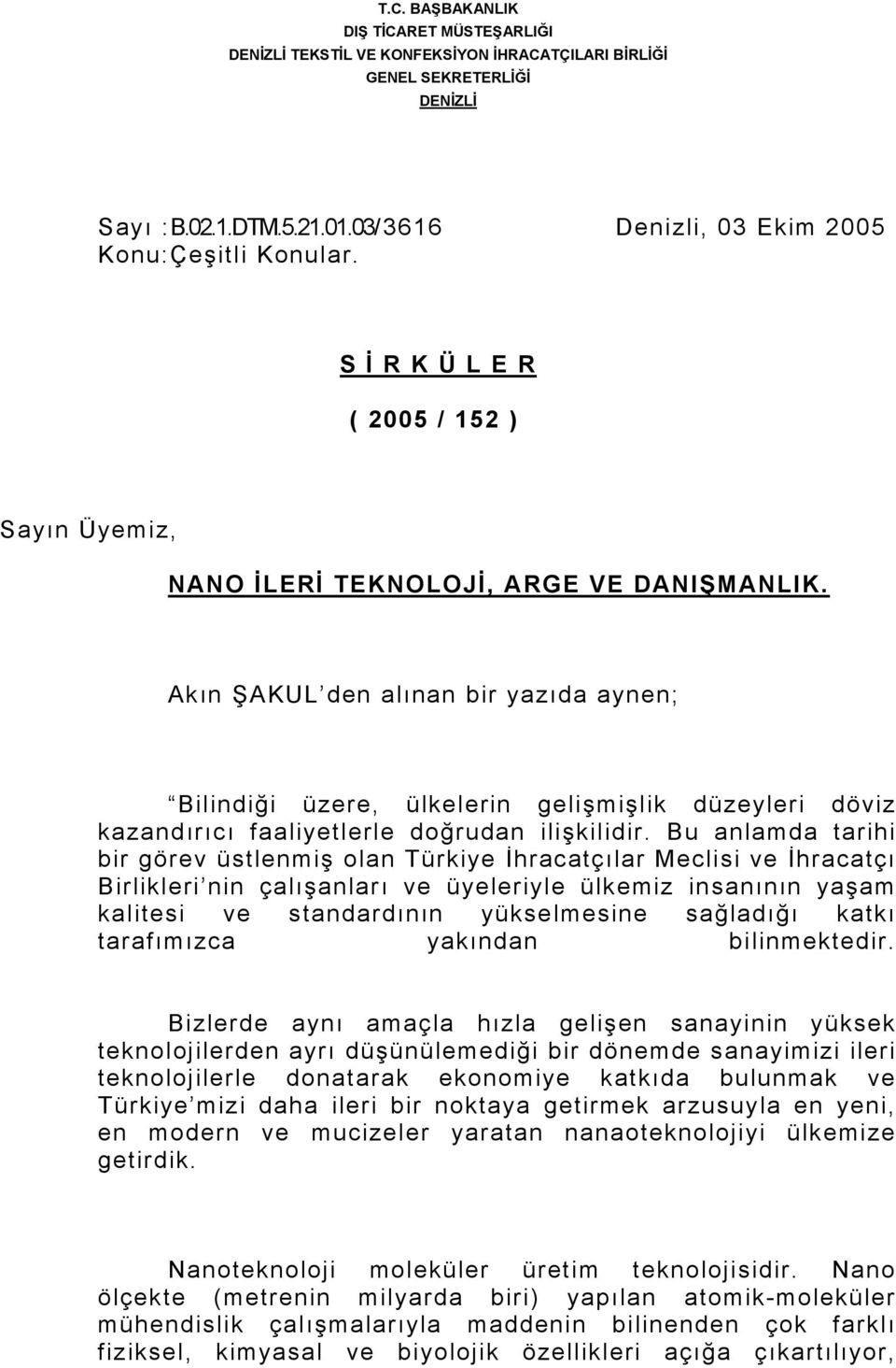 Akın ŞAKUL den alınan bir yazıda aynen; Bilindiği üzere, ülkelerin gelişmişlik düzeyleri döviz kazandırıcı faaliyetlerle doğrudan ilişkilidir.