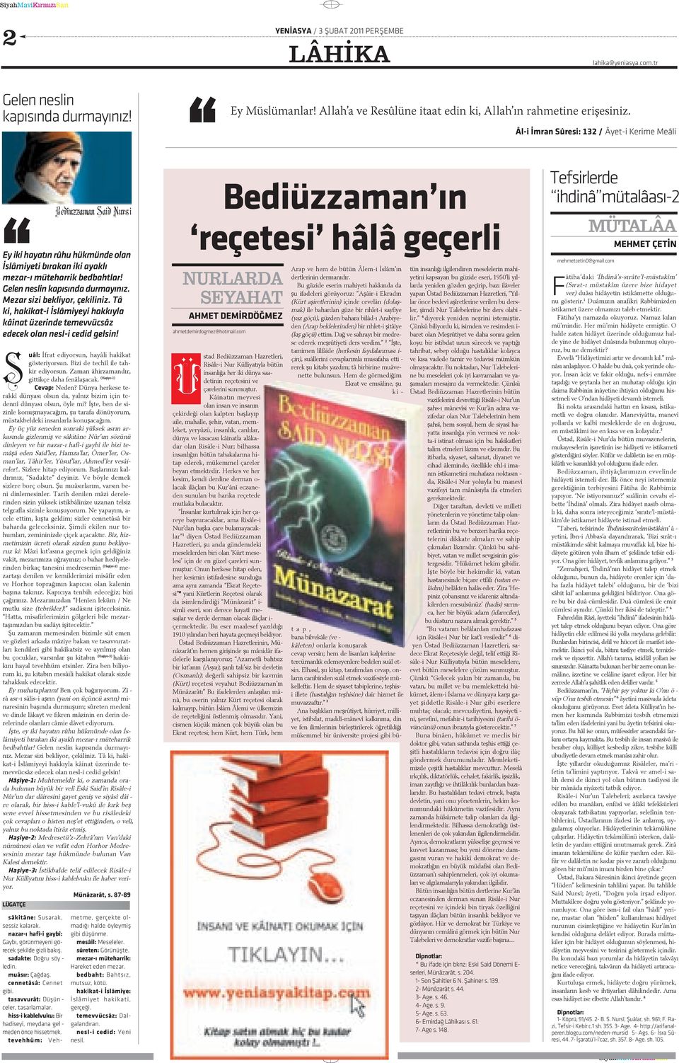 Tâ ki, ha kî kat-i Ýs lâ mi ye yi hak kýy la kâ i nat ü ze rin de te mev vüc sâz e de cek o lan nesl-i ce did gel sin! S u âl: Ýf rat e di yor sun, ha yâ li ha kî kat gös te ri yor sun.