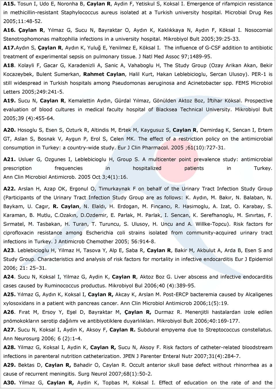 Mikrobiyol Bult 2005;39:25-33. A17.Aydın S, Çaylan R, Aydın K, Yuluğ E, Yenilmez E, Köksal I. The influence of G-CSF addition to antibiotic treatment of experimental sepsis on pulmonary tissue.