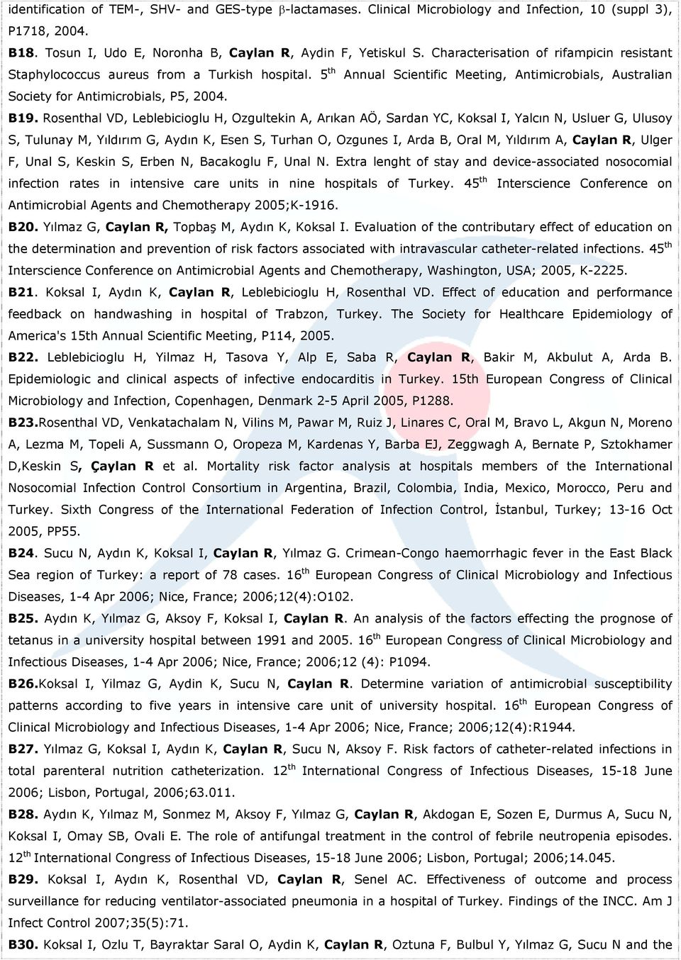 Rosenthal VD, Leblebicioglu H, Ozgultekin A, Arıkan AÖ, Sardan YC, Koksal I, Yalcın N, Usluer G, Ulusoy S, Tulunay M, Yıldırım G, Aydın K, Esen S, Turhan O, Ozgunes I, Arda B, Oral M, Yıldırım A,