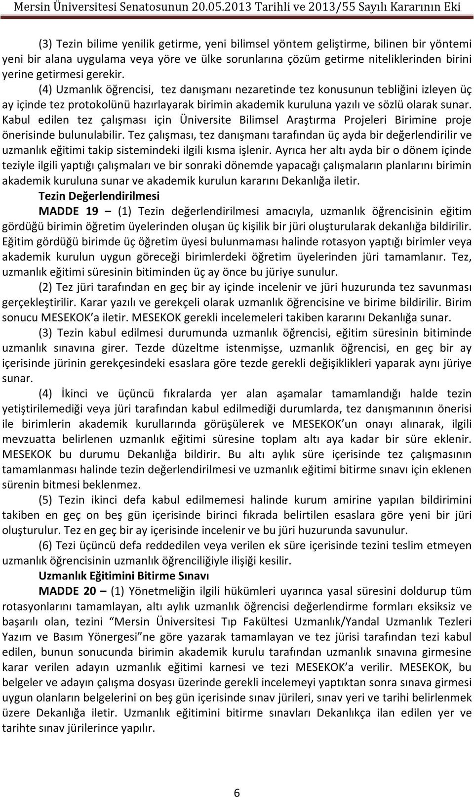 Kabul edilen tez çalışması için Üniversite Bilimsel Araştırma Projeleri Birimine proje önerisinde bulunulabilir.